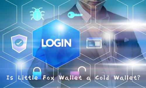 Is Little Fox Wallet a Cold Wallet?